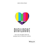 Digilogue How to Win the Digital Minds and Analogue Hearts of Tomorrow's Customer