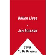 A Billion Lives An Eyewitness Report from the Frontlines of Humanity