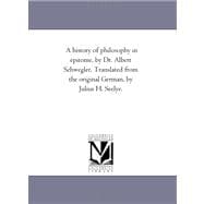 History of Philosophy in Epitome, by Dr Albert Schwegler Translated from the Original German, by Julius H Seelye