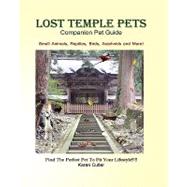 Lost Temple Pets Companion Pet Guide: Small Animals/Reptiles/Birds and More