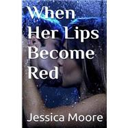 When Her Lips Become Red