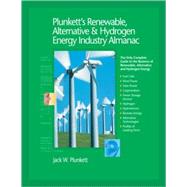 Plunkett's Renewable, Alternative and Hydrogen Energy Industry Almanac 2009 : Renewable, Alternative and Hydrogen Energy Industry Market Research, Statistics, Trends and Leading Companies