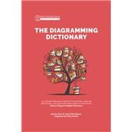 The Diagramming Dictionary A Complete Reference Tool for Young Writers, Aspiring Rhetoricians, and Anyone Else Who Needs to Understand How English Works