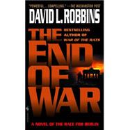 The End of War A Novel of the Race for Berlin