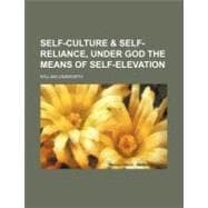 Self-culture & Self-reliance, Under God the Means of Self-elevation