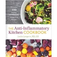 The Anti-Inflammatory Kitchen Cookbook More Than 100 Healing, Low-Histamine, Gluten-Free Recipes