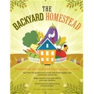 The Backyard Homestead Produce all the food you need on just a quarter acre!
