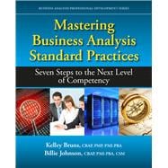 Mastering Business Analysis Standard Practices Seven Steps to the Next Level of Competency