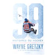 Wayne Gretzky : 99 histoires du hockey