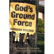 God's Ground Force : What Happened When One Church Dared to Leave the Comfort Zone