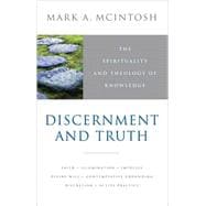 Discernment and Truth The Spirituality and Theology of Knowledge