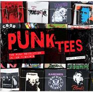 Punk Tees The Punk Revolution in 125 T-Shirts