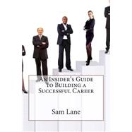 An Insider's Guide to Building a Successful Career
