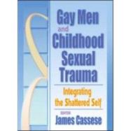 Gay Men and Childhood Sexual Trauma: Integrating the Shattered Self