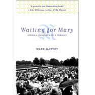 Waiting for Mary America in Search of a Miracle