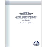 Ask the Career Counselors : Answers for Lawyers on Their Lives and Life's Work