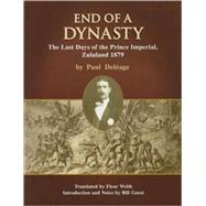 End of a Dynasty The Last Days of the Prince Imperial, Zululand 1879