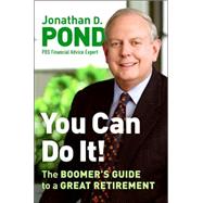 You Can Do It! : The Boomer's Guide to a Great Retirement