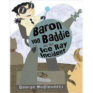 Baron von Baddie and the Ice Ray Incident