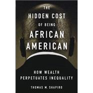 The Hidden Cost of Being African American How Wealth Perpetuates Inequality