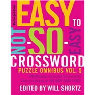 The New York Times Easy to Not-So-Easy Crossword Puzzle Omnibus Volume 5 200 Monday--Saturday Crosswords from the Pages of The New York Times
