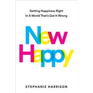 New Happy Getting Happiness Right in a World That's Got It Wrong book cover, ISBN 9780593541388