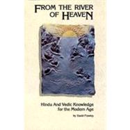 From the River of Heaven : Hindu and Vedic Knowledge for the Modern Age