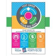 Test Drive Your Big Idea Your Toolkit to Accelerate Your Business Launch