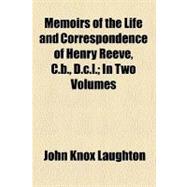 Memoirs of the Life and Correspondence of Henry Reeve, C.b., D.c.l.