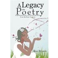 A Legacy in Poetry: Inspirational Poetry and Devotional Book from My Heart to Yours