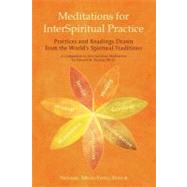 Meditations for Interspiritual Practice: Practices and Readings Drawn from the World's Spiritual Traditions