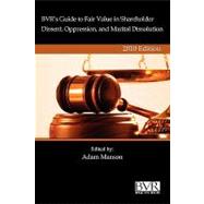 Bvr's Guide to Fair Value in Shareholder Dissent, Oppression, and Marital Dissolution - 2010 Edition