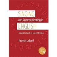 Singing and Communicating in English A Singer's Guide to English Diction