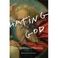 Hating God The Untold Story of Misotheism