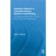 Aesthetic Pleasure in Twentieth-Century Women's Food Writing: The Innovative Appetites of M.F.K. Fisher, Alice B. Toklas, and Elizabeth David