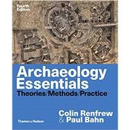 Archaeology Essentials Theories, Methods, and Practice