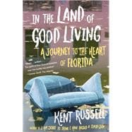 In the Land of Good Living A Journey to the Heart of Florida