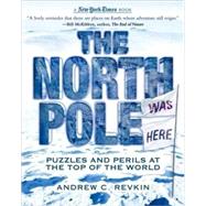 The New York Times North Pole Was Here Puzzles and Perils at the Top of the World