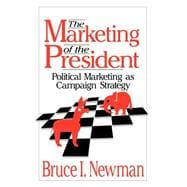 The Marketing of the President; Political Marketing as Campaign Strategy