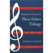 Zbigniew Preisner's Three Colors Trilogy: Blue, White, Red A Film Score Guide