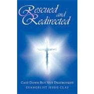 Rescued and Redirected : Cast down but Not Destroyed!!
