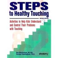 Steps to Healthy Touching: Activities to Help Kids Understand and Control Their Problems With Touching