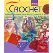 Kids' Crafts: Crochet Fantastic Jewelry, Hats, Purses, Pillows & More