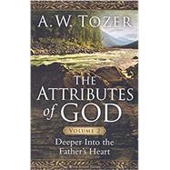 The Attributes of God Volume 2 Deeper into the Father's Heart