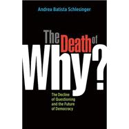 Death of Why? : The Decline of Questioning and the Future of Democracy