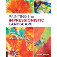 Painting the Impressionistic Landscape Exploring Light and Color in Watercolor and Acrylic