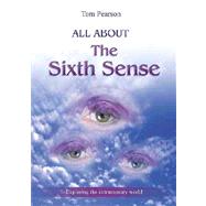 All about the Sixth Sense : Exploring the Extrasensory World