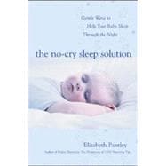 The No-Cry Sleep Solution: Gentle Ways to Help Your Baby Sleep Through the Night Foreword by William Sears, M.D.