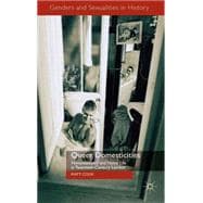 Queer Domesticities Homosexuality and Home Life in Twentieth-Century London
