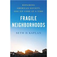 Fragile Neighborhoods Repairing American Society, One Zip Code at a Time